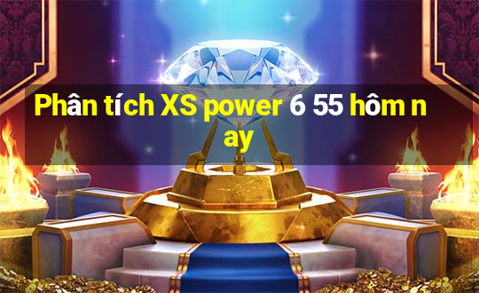 Phân tích XS power 6 55 hôm nay