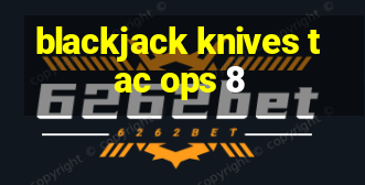 blackjack knives tac ops 8