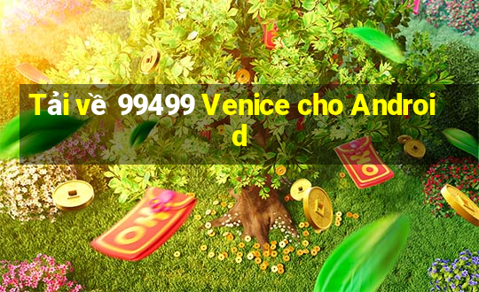 Tải về 99499 Venice cho Android