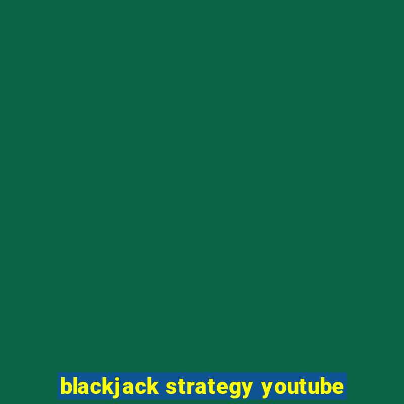 blackjack strategy youtube