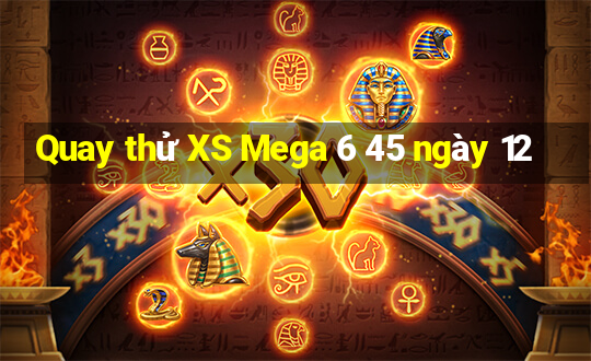 Quay thử XS Mega 6 45 ngày 12