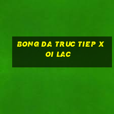 bong da truc tiep xoi lac