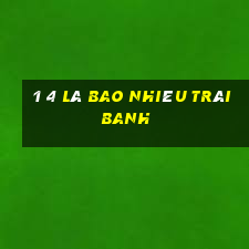 1 4 là bao nhiêu trái banh