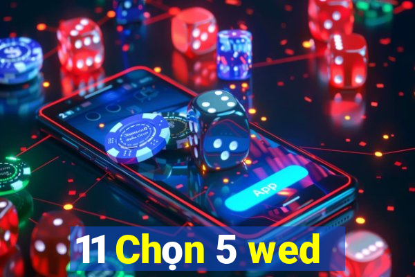 11 Chọn 5 wed