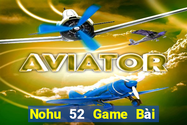 Nohu 52 Game Bài Quốc Tế