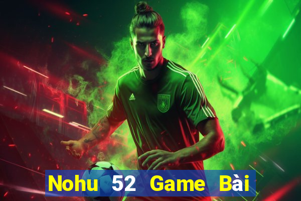 Nohu 52 Game Bài Quốc Tế