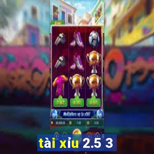 tai xiu 2.5 3