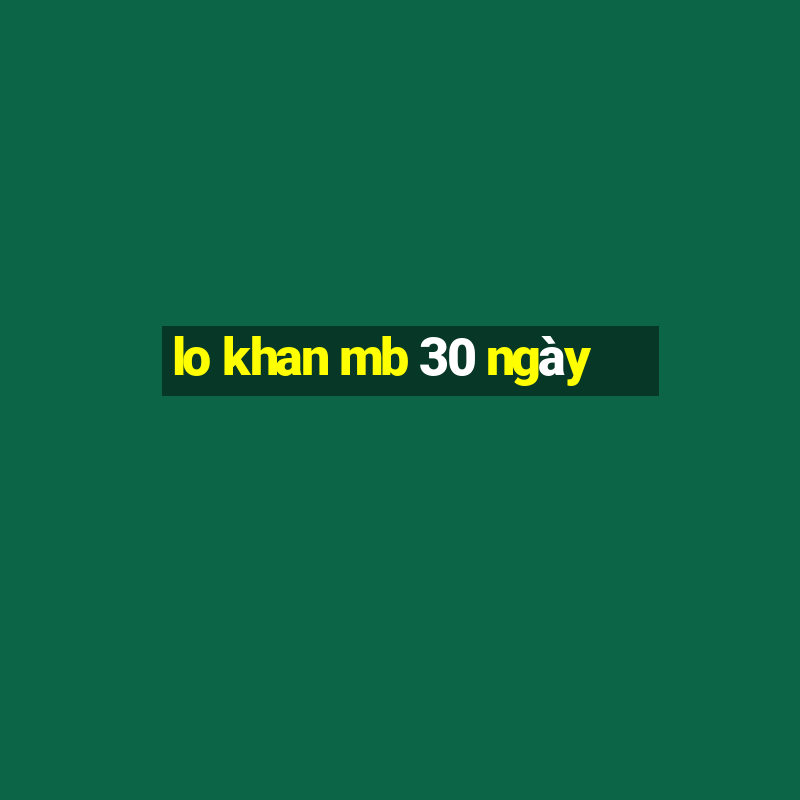 lo khan mb 30 ngày