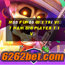 M88 Fun88 giải trí Việt nam Big Player Tải về