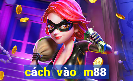 cách vào m88 không bị chặn