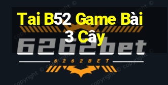 Tai B52 Game Bài 3 Cây