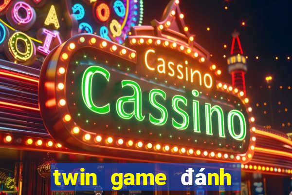 twin game đánh bài đổi thưởng