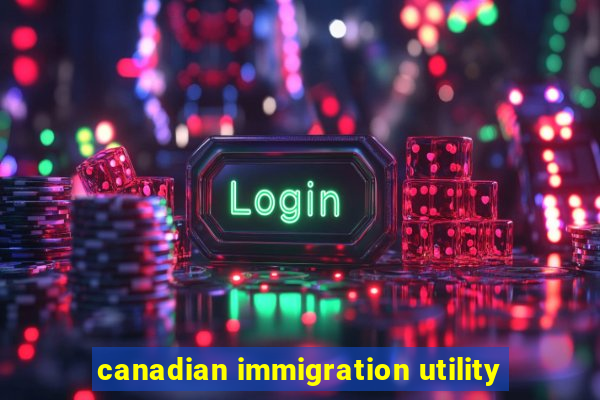 canadian immigration utility