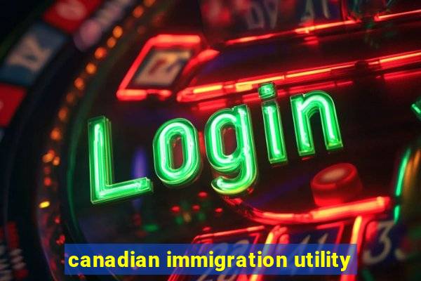 canadian immigration utility