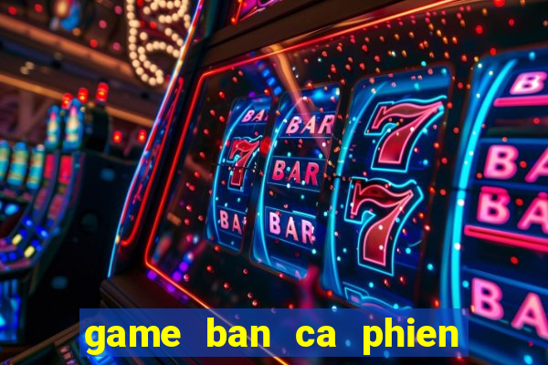 game ban ca phien ban moi