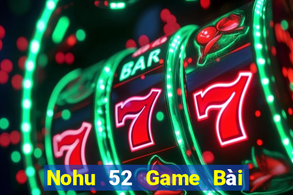 Nohu 52 Game Bài 69 Doi Thuong