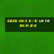 cách chơi xổ số lô tô miền bắc