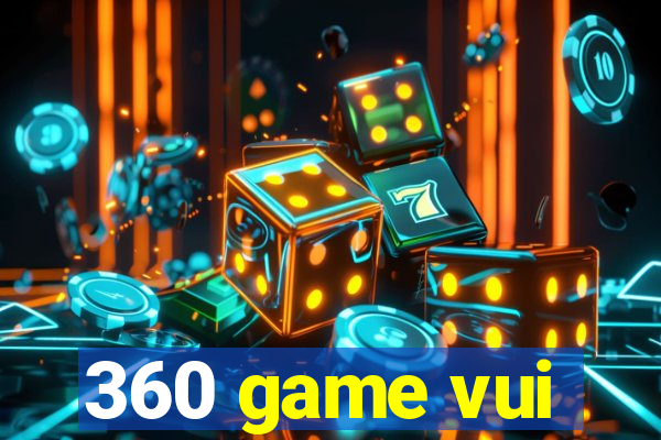 360 game vui