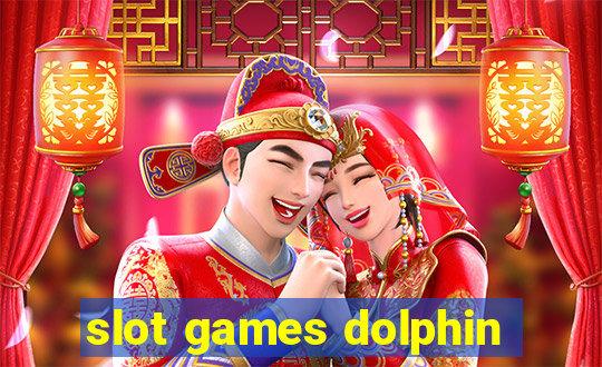 slot games dolphin