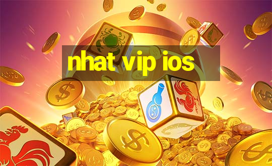 nhat vip ios