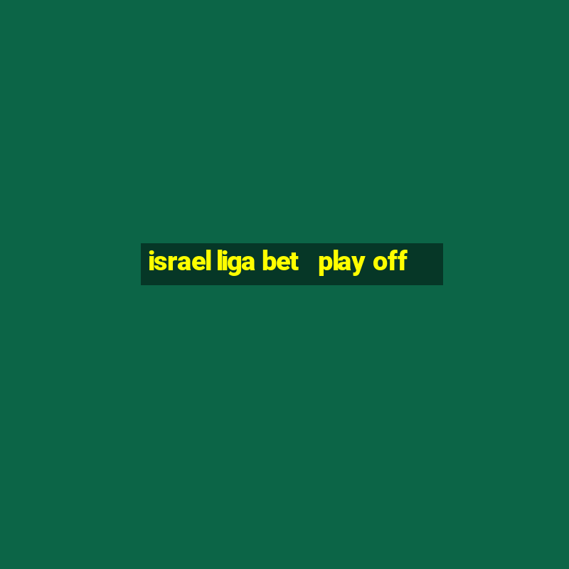 israel liga bet   play off