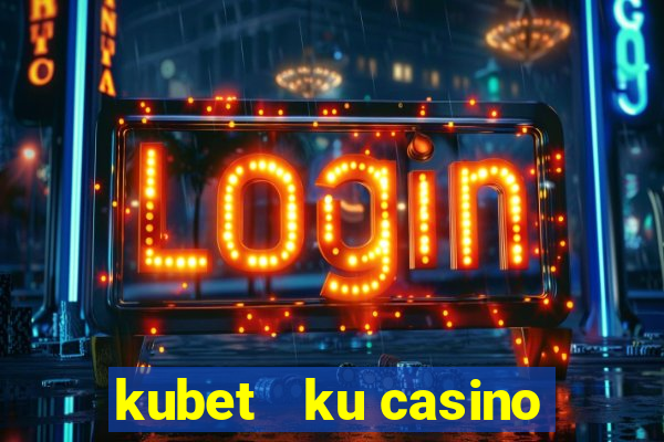 kubet   ku casino