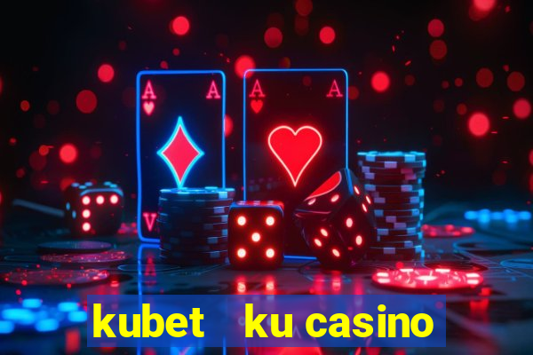 kubet   ku casino