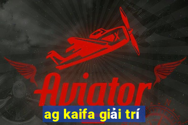 ag kaifa giải trí