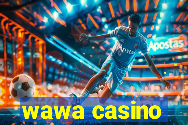 wawa casino