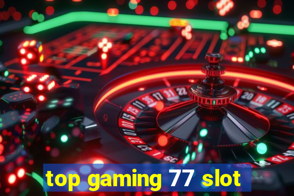 top gaming 77 slot