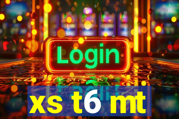 xs t6 mt