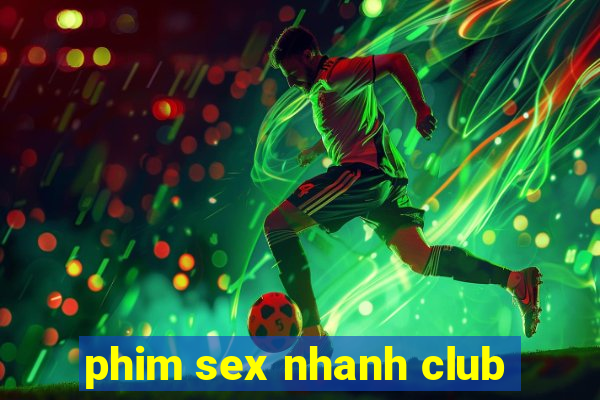 phim sex nhanh club