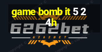 game bomb it 5 24h