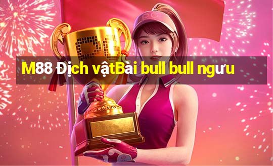 M88 Địch vậtBài bull bull ngưu