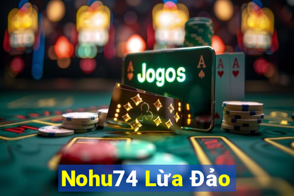 Nohu74 Lừa Đảo