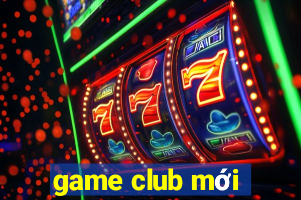 game club mới