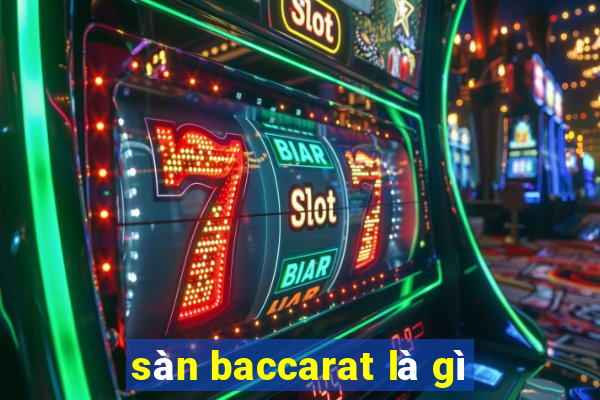 sàn baccarat là gì