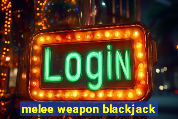 melee weapon blackjack