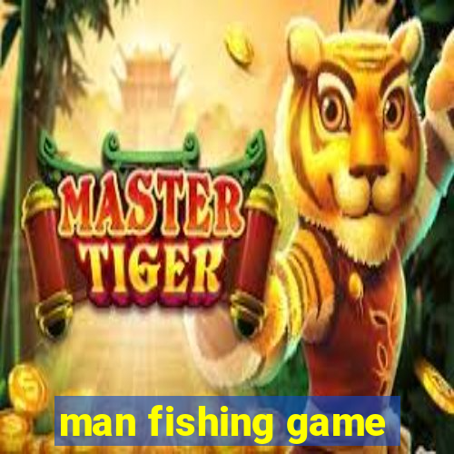 man fishing game