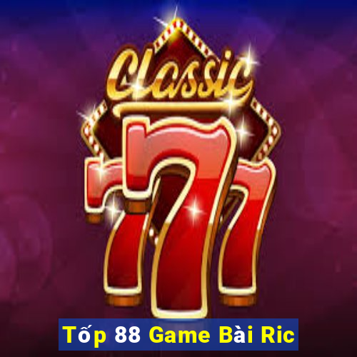 Tốp 88 Game Bài Ric