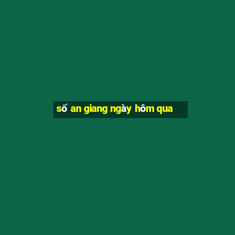 số an giang ngày hôm qua