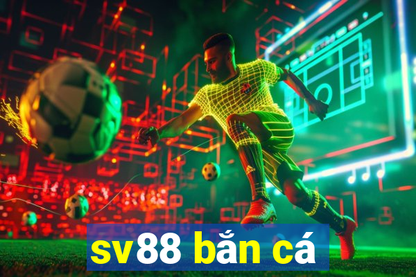 sv88 bắn cá