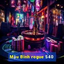 Mậu Binh rogue 540