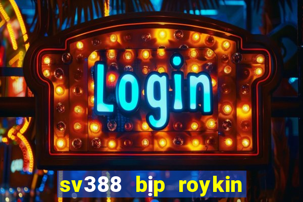 sv388 bịp roykin và mơ ê tô