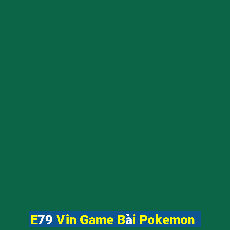 E79 Vin Game Bài Pokemon