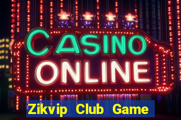 Zikvip Club Game Bài Khuyến Mãi