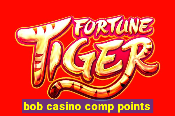 bob casino comp points