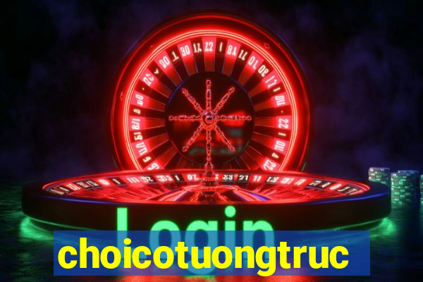 choicotuongtructuyen