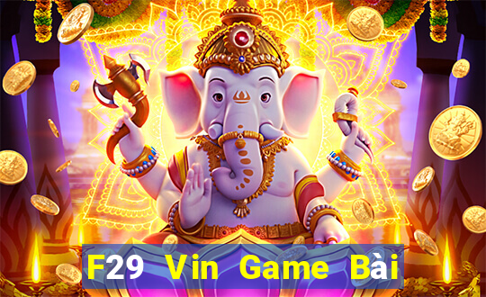 F29 Vin Game Bài Uy Tín Nhất 2022