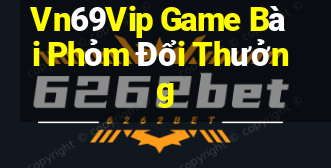 Vn69Vip Game Bài Phỏm Đổi Thưởng